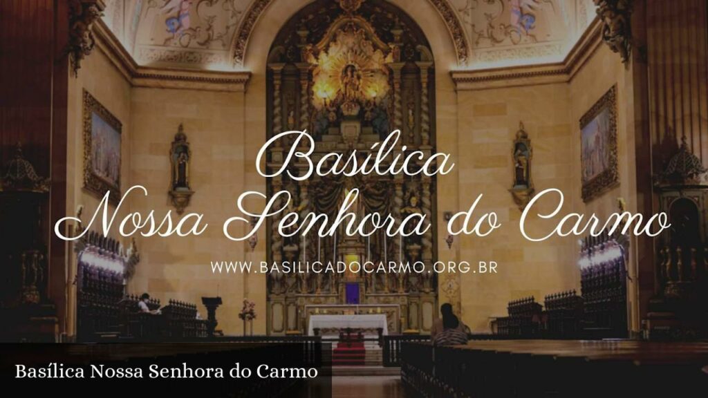 Basílica Nossa Senhora do Carmo - São Paulo (São Paulo)