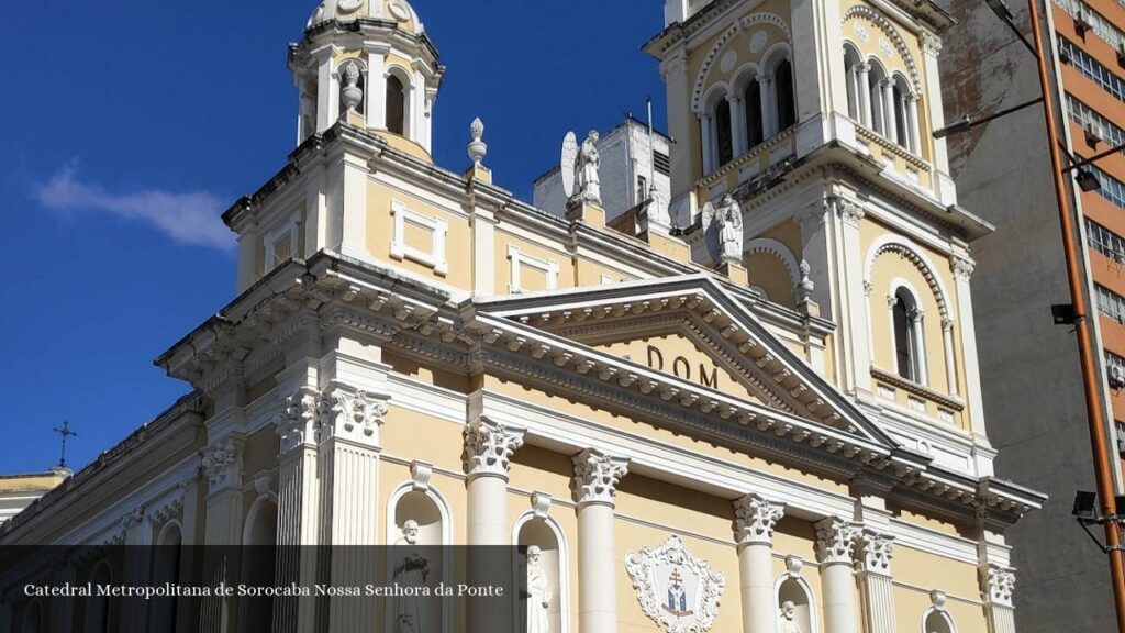 Catedral Metropolitana de Sorocaba Nossa Senhora da Ponte - Sorocaba (São Paulo)